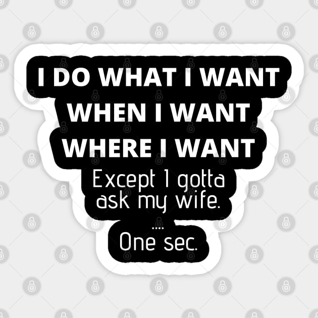 Mens I Do What I Want When I Want Where I Want Gift For Husband Sticker by TabbyDesigns